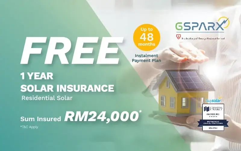 GSPARX A subsidiary of Tenaga Nasional Berhad Up to 48 months Instalment Payment Plan FREE 1 YEAR SOLAR INSURANCE Residential Solar Sum Insured RM24,000